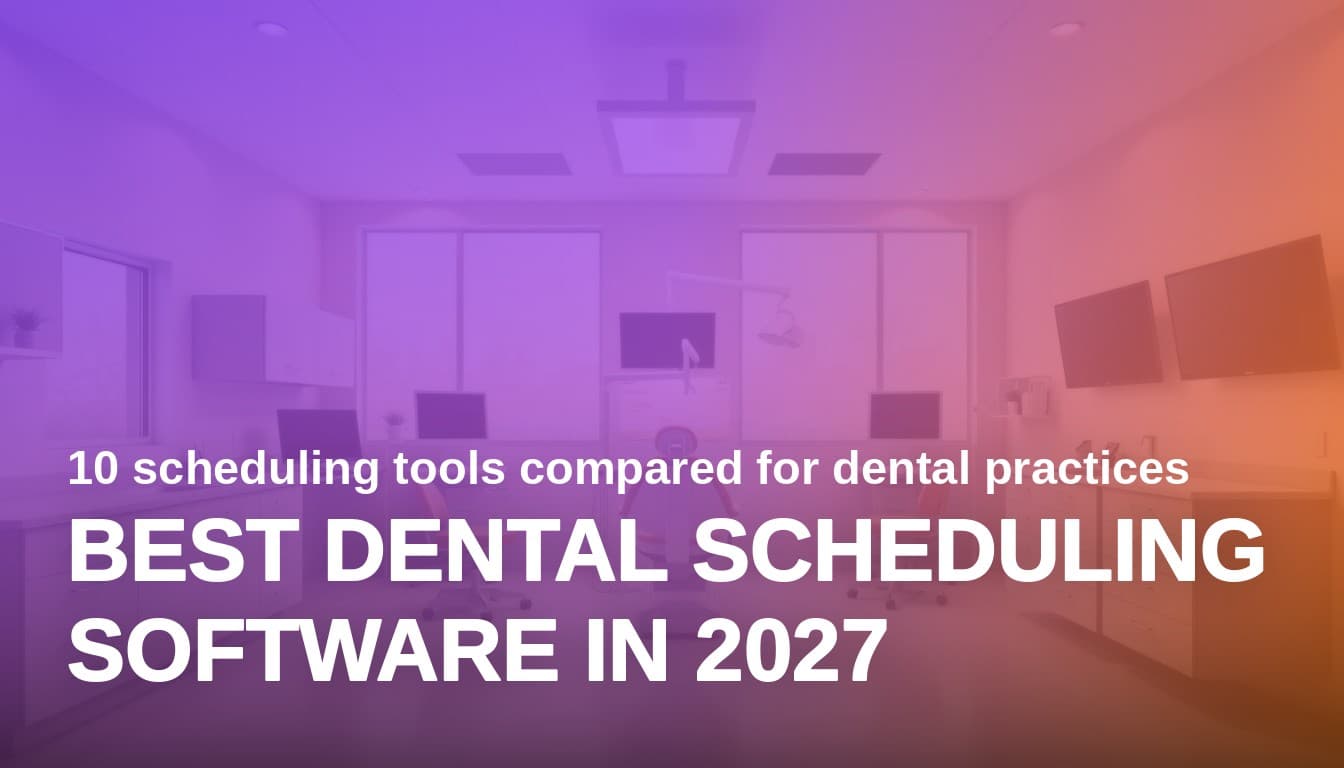 Best Dental Scheduling Software in 2027: 10 Tools Compared