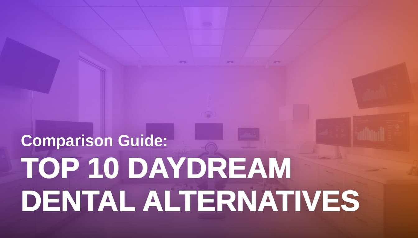 Top 10 DayDream Dental Alternatives: How to Choose in 2026