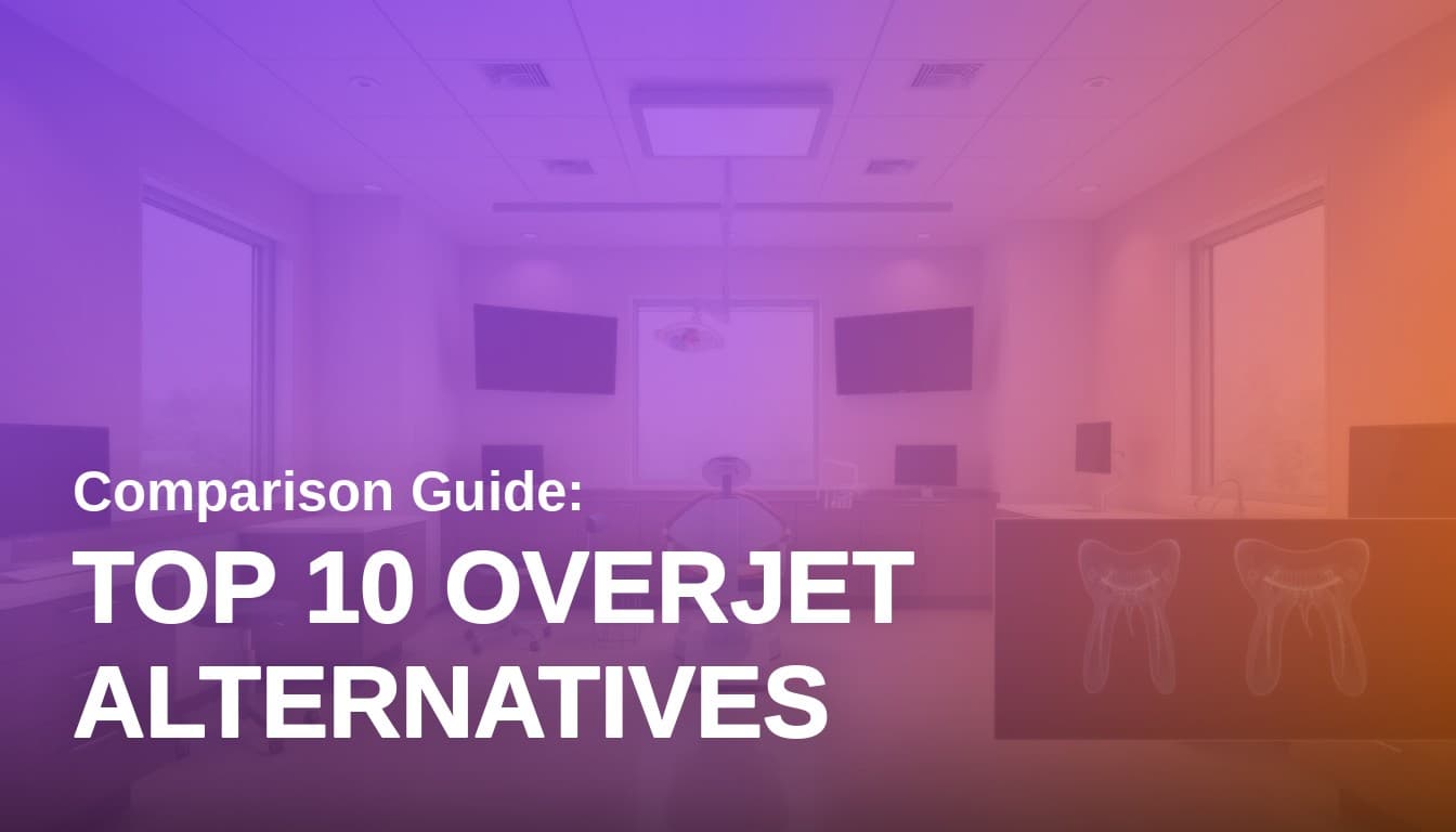 Top 10 Overjet Alternatives: How to Choose in 2026