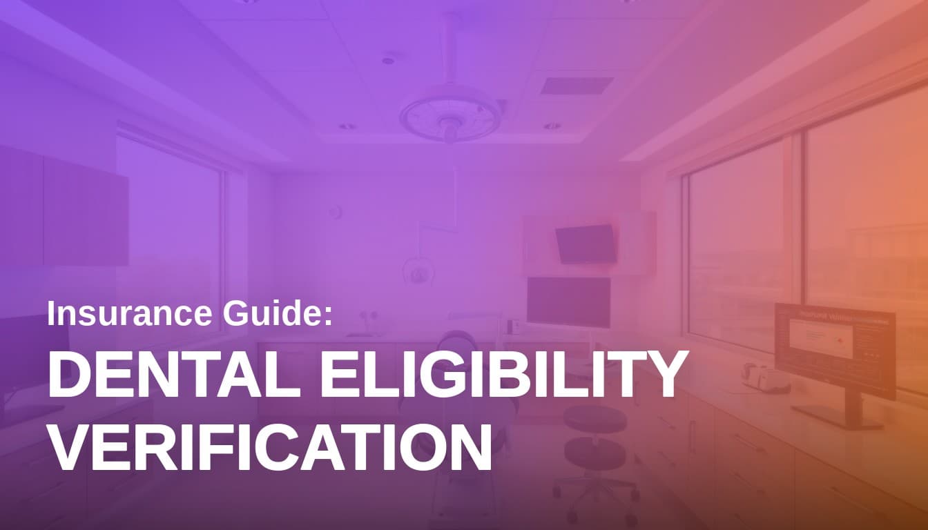 Dental Eligibility Verification: What to Check, and When to Check It