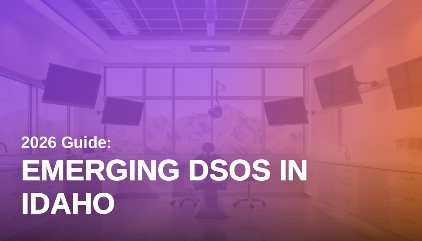 Emerging Dental Service Organizations in Idaho: 2026