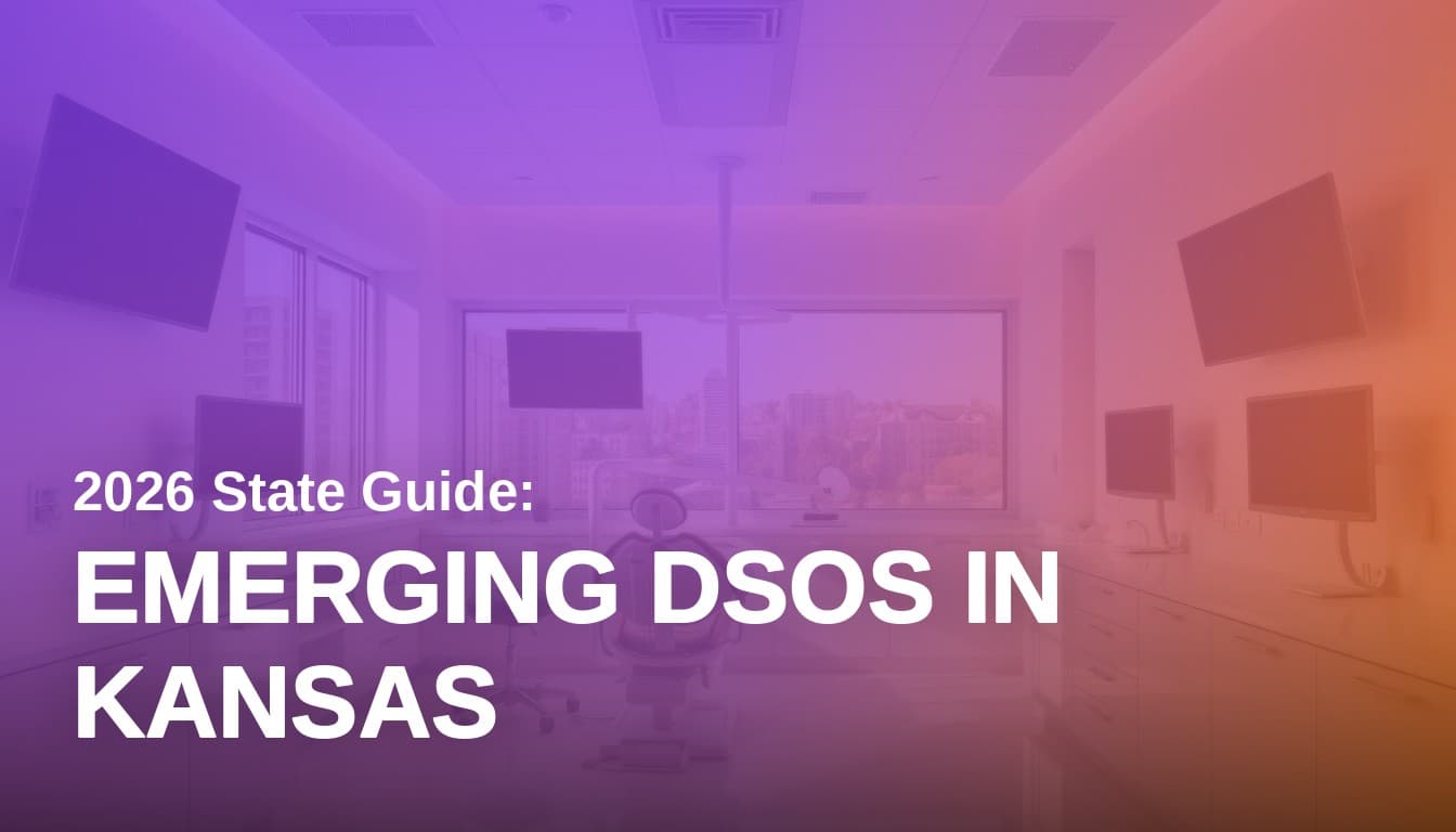 Emerging Dental Service Organizations in Kansas: 2026
