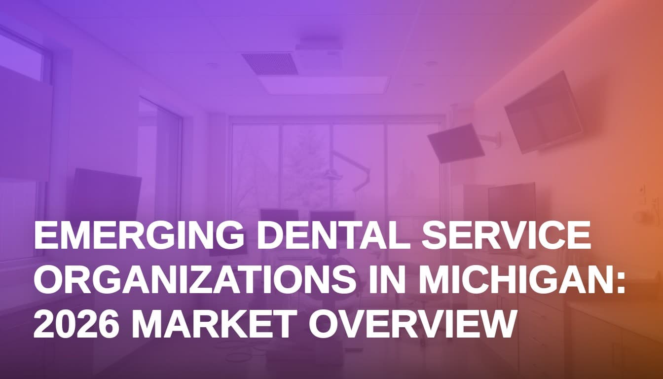 Emerging Dental Service Organizations in Michigan: 2026 Market Overview