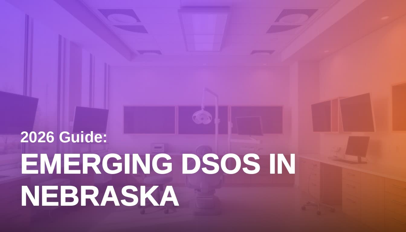 Emerging Dental Service Organizations in Nebraska: 2026