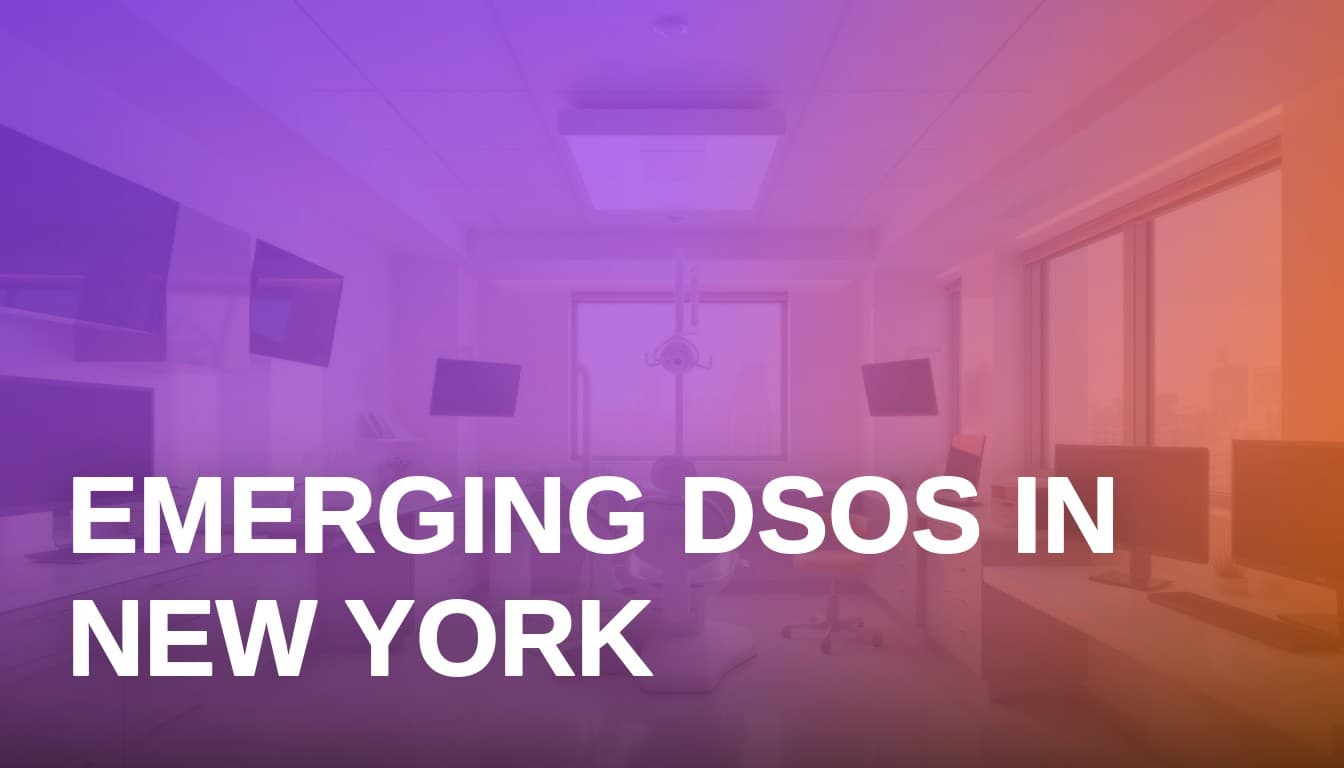 Emerging Dental Service Organizations in New York: 2026 Market Overview