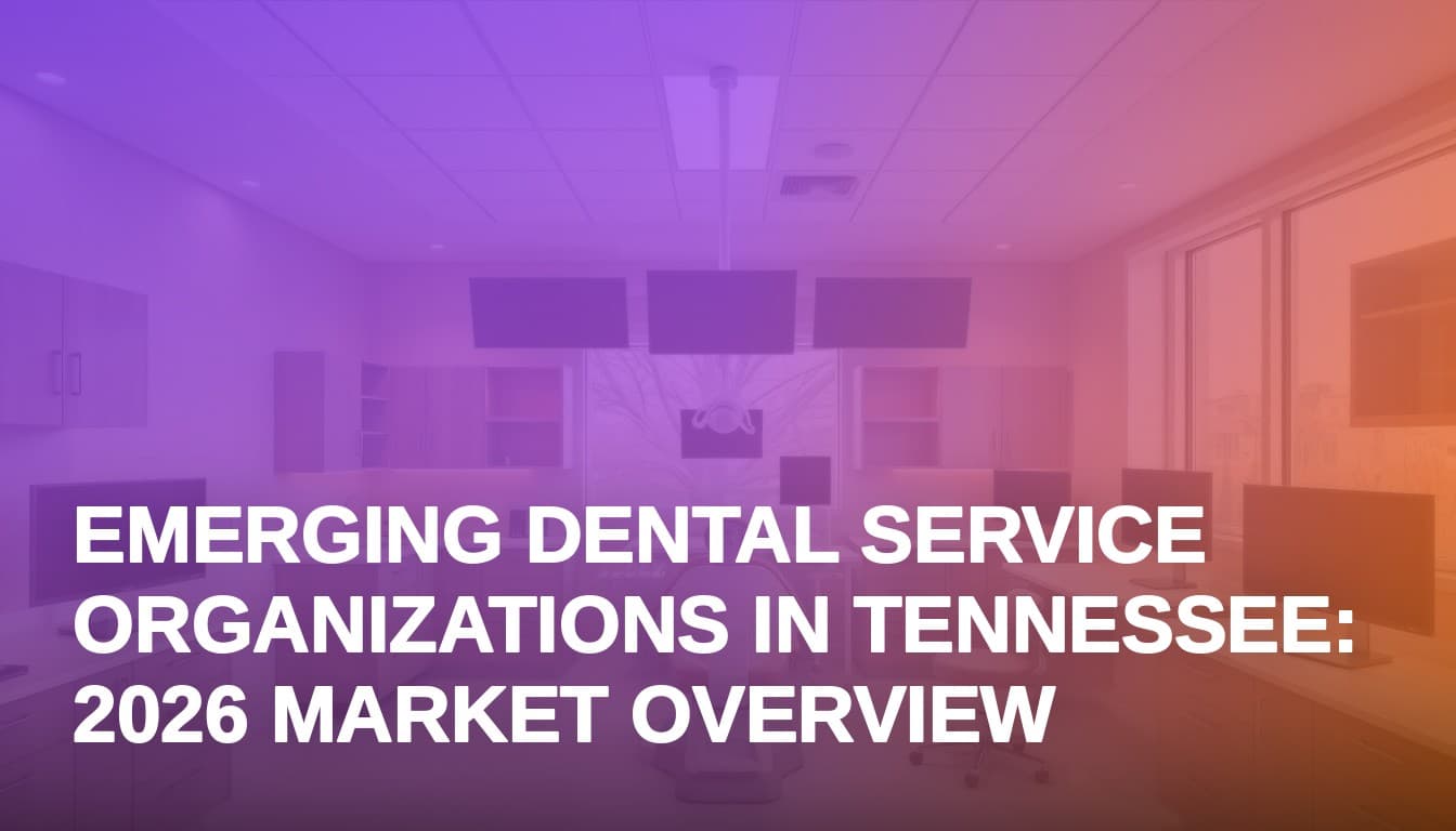 Emerging Dental Service Organizations in Tennessee: 2026 Market Overview