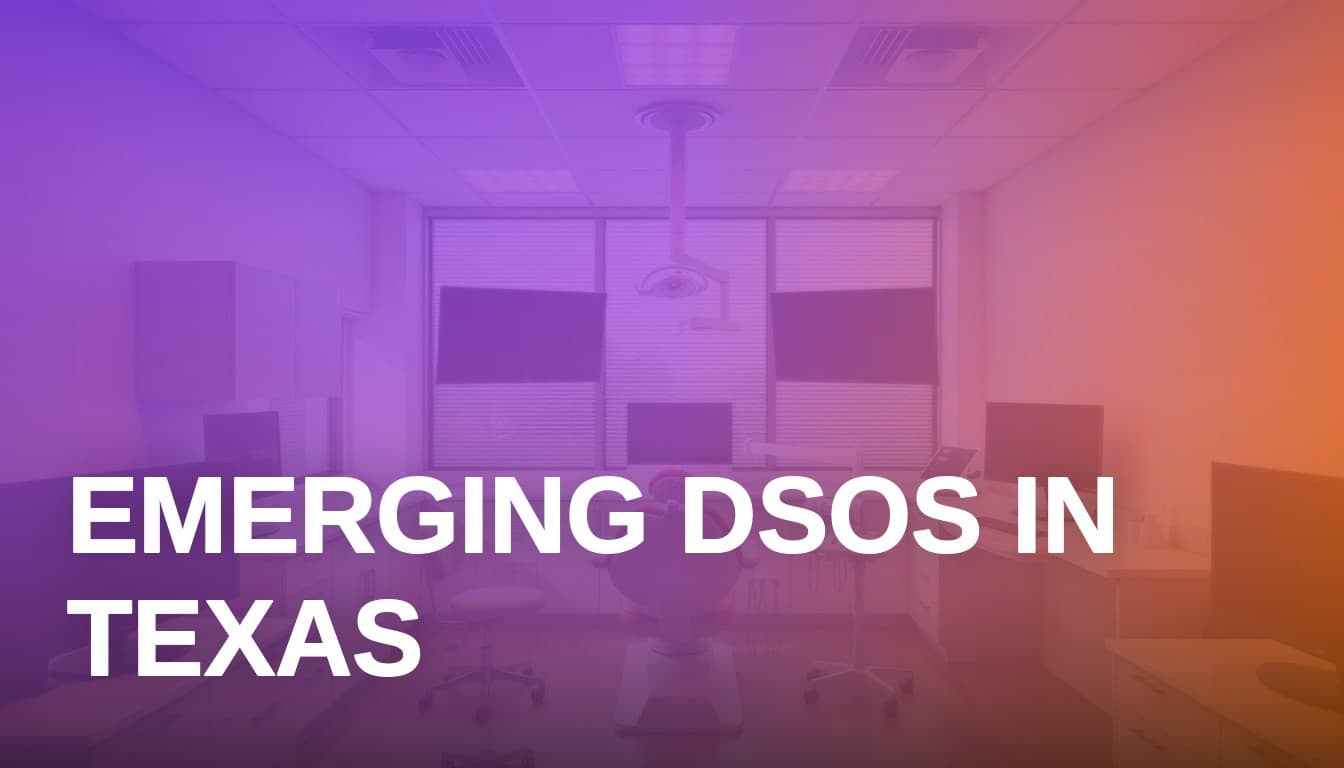 Emerging Dental Service Organizations in Texas: 2026 Market Overview